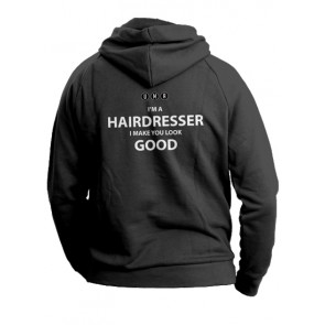 I'm a Hairdresser I Make You Look Good hoody